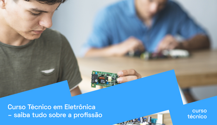 Curso Técnico em Eletrônica: saiba tudo sobre a profissão Curso Técnico em Eletrônica: saiba tudo sobre a profissão
