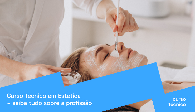Curso Técnico em Estética: saiba tudo sobre a profissão Curso Técnico em Estética: saiba tudo sobre a profissão