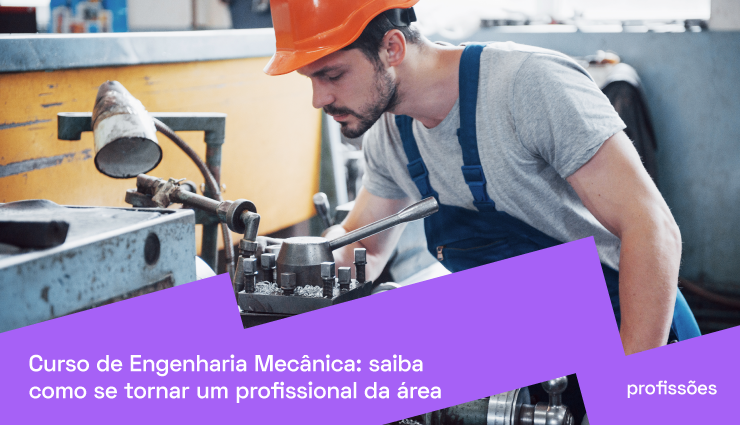 Curso de Engenharia Mecânica: saiba como se tornar engenheiro mecânico