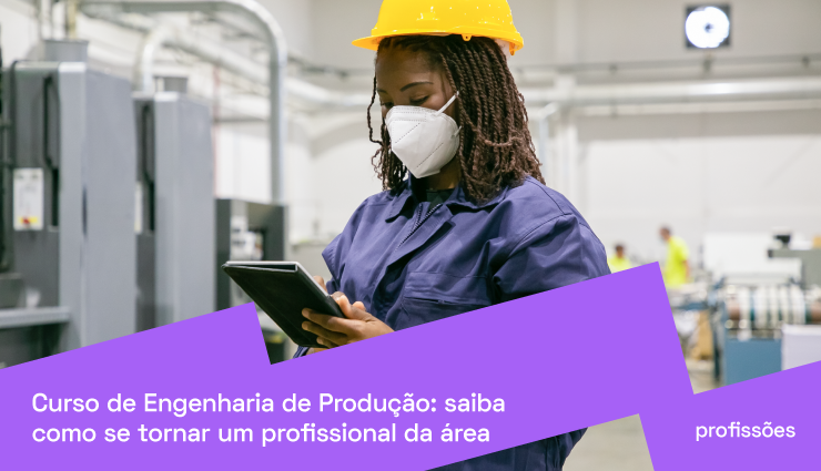 Curso de Engenharia de Produção: saiba como se tornar Engenheiro de Produção