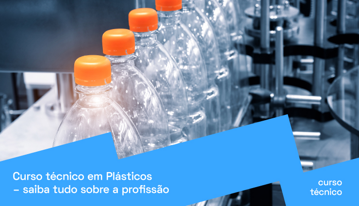Curso técnico em Plásticos: saiba tudo sobre a profissão Curso técnico em Plásticos: saiba tudo sobre a profissão