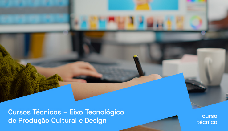 Cursos Técnicos – Eixo Tecnológico de Produção Cultural e Design Cursos Técnicos – Eixo Tecnológico de Produção Cultural e Design