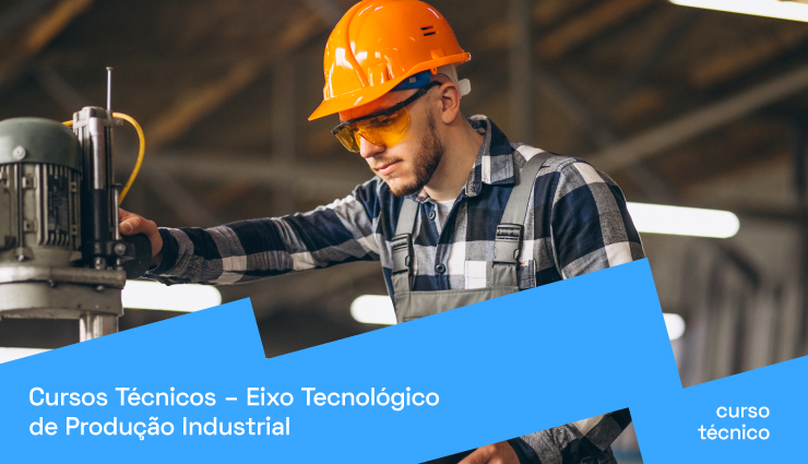 Cursos Técnicos – Eixo Tecnológico de Produção Industrial Cursos Técnicos – Eixo Tecnológico de Produção Industrial