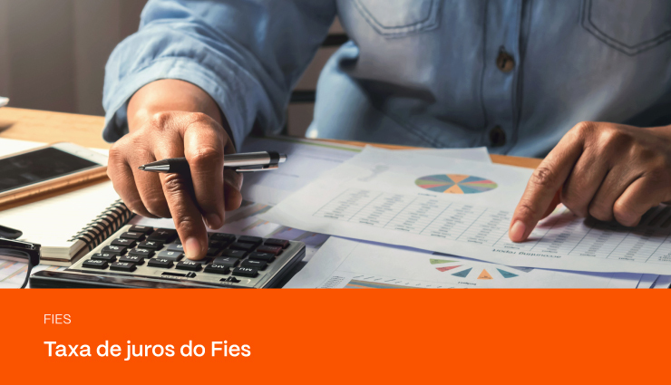 Taxa de juros do Fies: entenda a parcela do financiamento