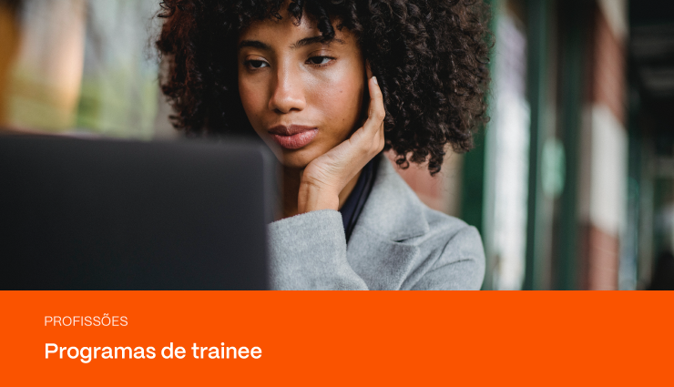 Trainee: como funciona esse processo seletivo