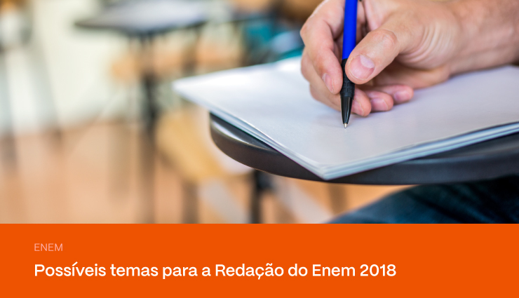 Redação Enem 2018: possíveis temas para você se preparar Redação Enem 2018: possíveis temas para você se preparar
