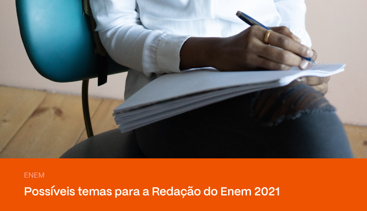 Redação Enem 2021: possíveis temas para você se preparar Redação Enem 2021: possíveis temas para você se preparar