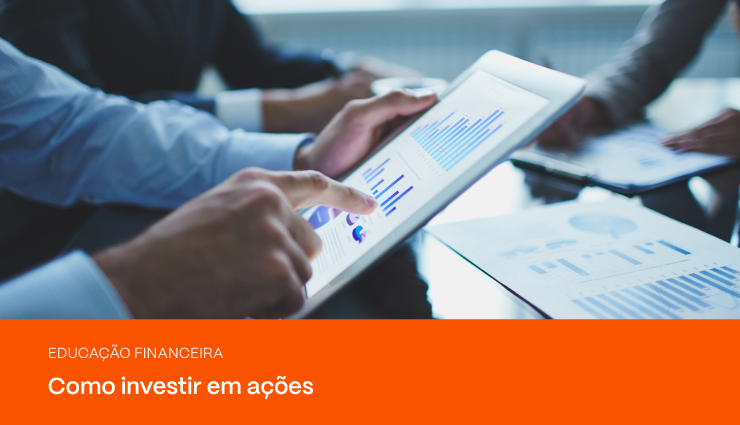 Saiba como investir em ações e dê hoje seu primeiro passo!