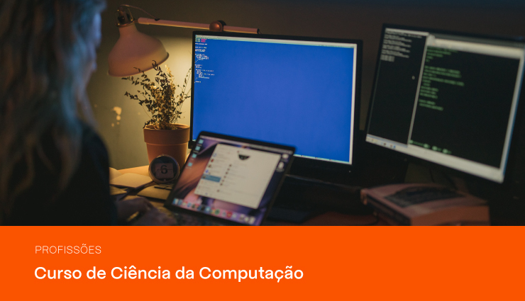 Curso de Ciência da Computação: saiba como se tornar um profissional da área