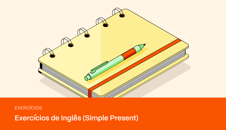 Exercícios Simple Present para aperfeiçoar seu Inglês