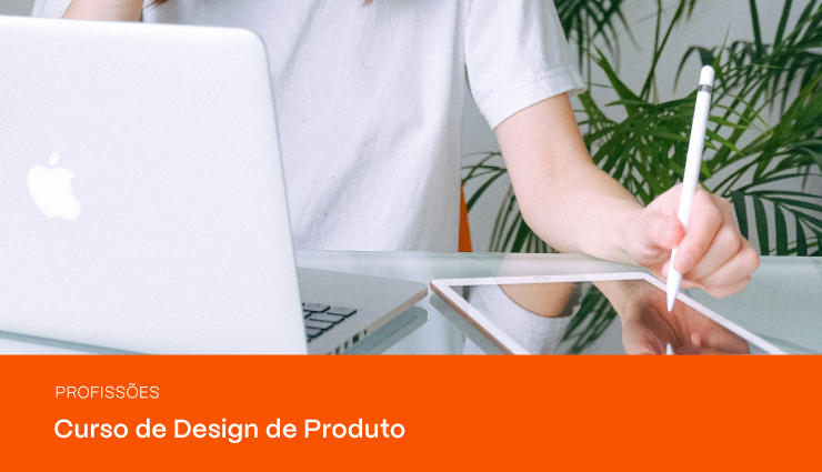 Curso de Design de Produto: saiba como se tornar um Product Designer