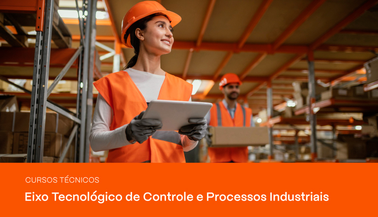 Cursos Técnicos – Eixo Tecnológico de Controle e Processos Industriais