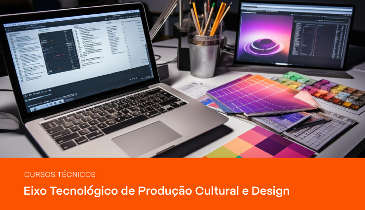 Cursos Técnicos – Eixo Tecnológico de Produção Cultural e Design