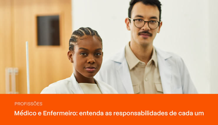 Médico e Enfermeiro: veja as responsabilidades de cada um