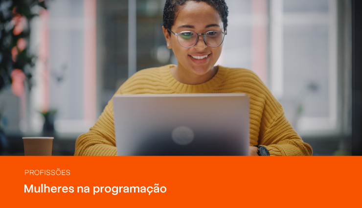 Mulheres na programação: conheça a rotina da mulher neste mercado Mulheres na programação: conheça a rotina da mulher neste mercado